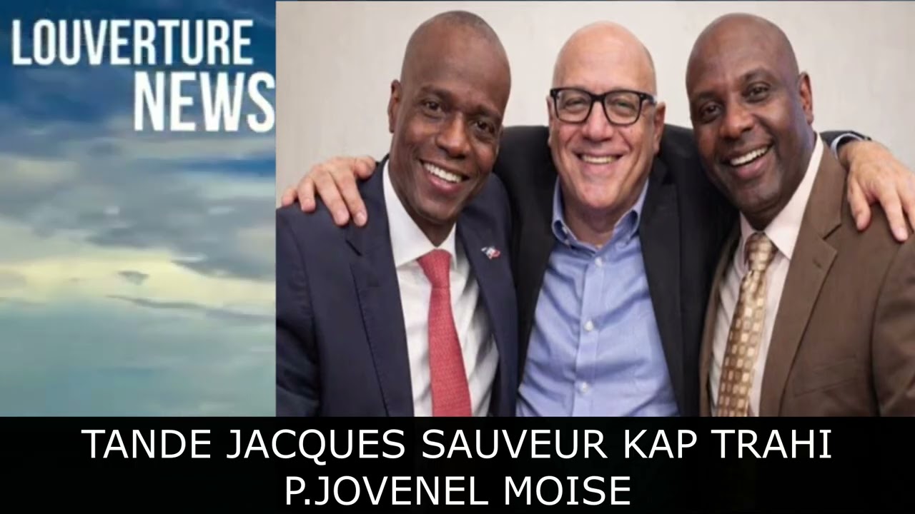 TANDE KOMAN JACQUE SAUVEUR JEAN AP TRAHI P. JOVENEL MOISE- NEG YO MECHAN