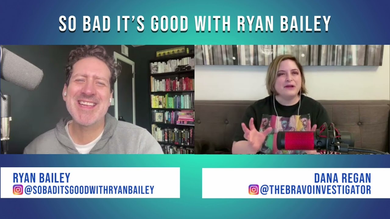 Bravo Breakdown with Dana Regan, Bravo Investigator! So Bad It's Good with Ryan Bailey