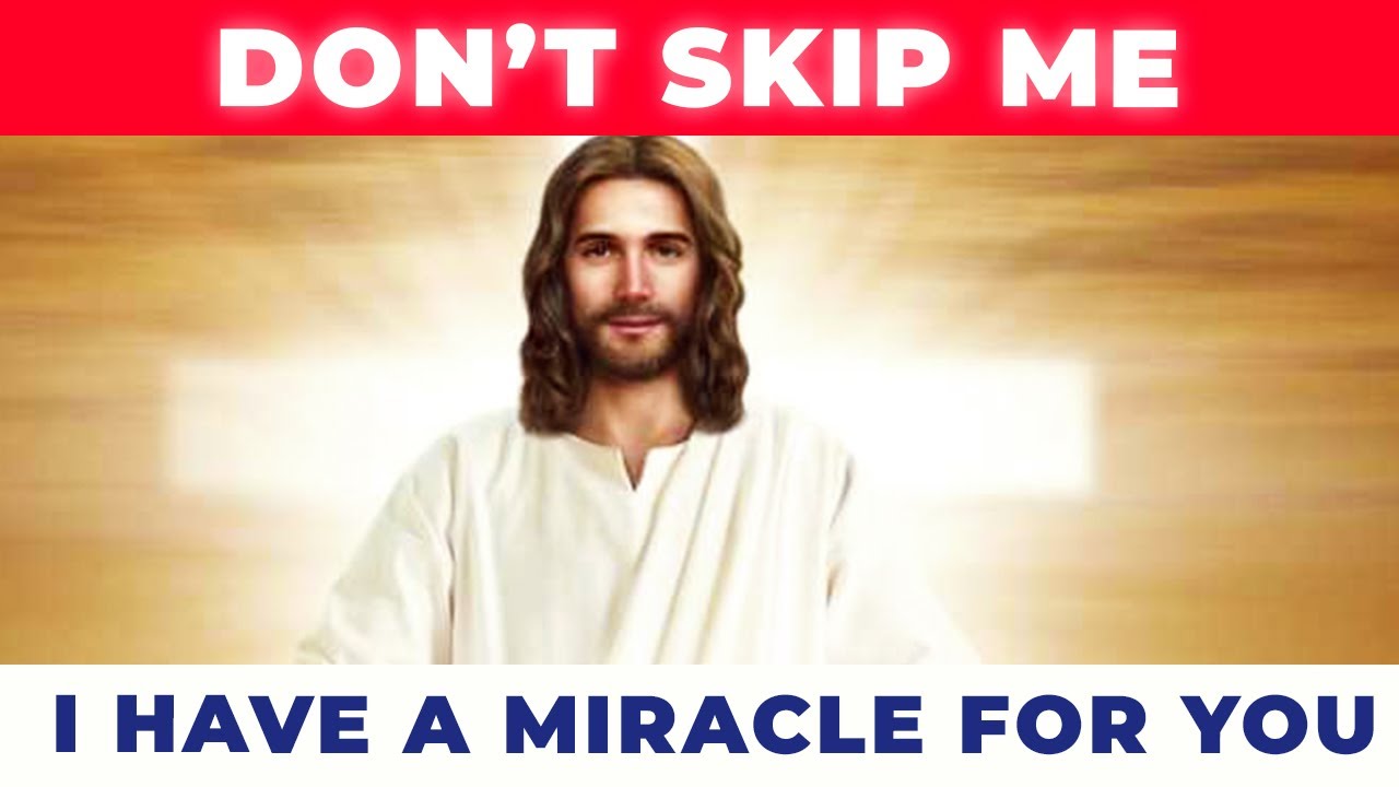 Jesus Says Don't Skip Him - He Has A Miracle For You If You Pray This Powerful Prayer Now
