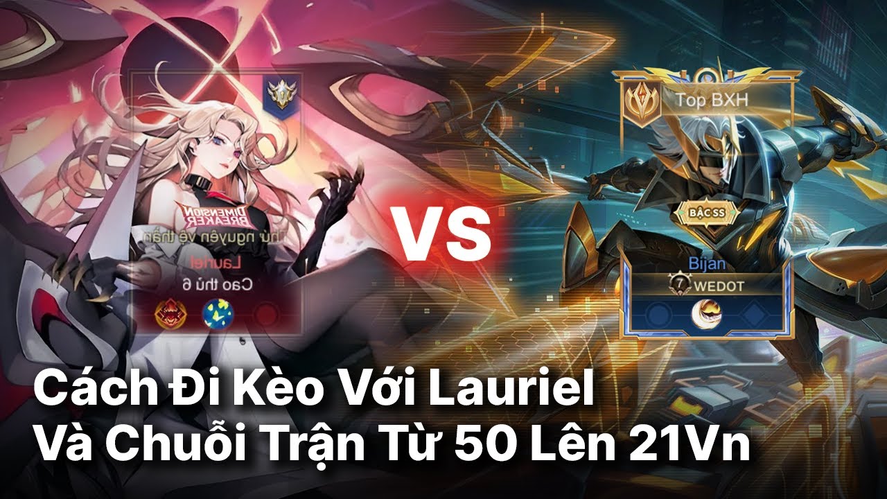 Bọc Phá Đi Rừng | Cách Đi Kèo Với LAURIEL | Và Chuỗi Trận Từ Top50 Lên Top 21VN................