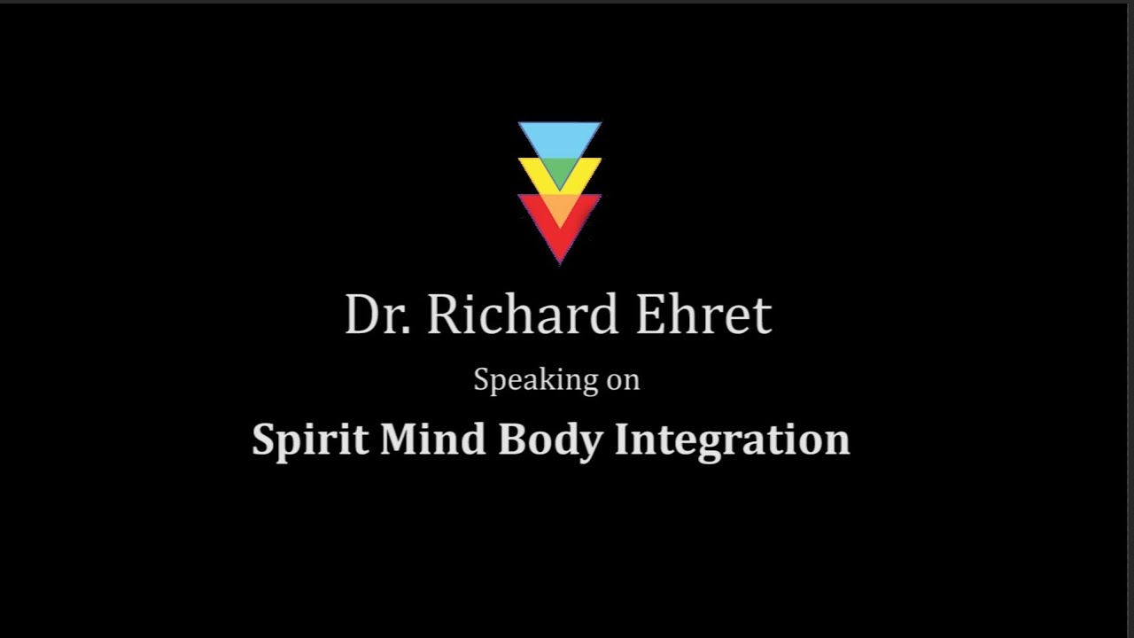 Spirit Mind Body Integration / Dr Richard D Ehret