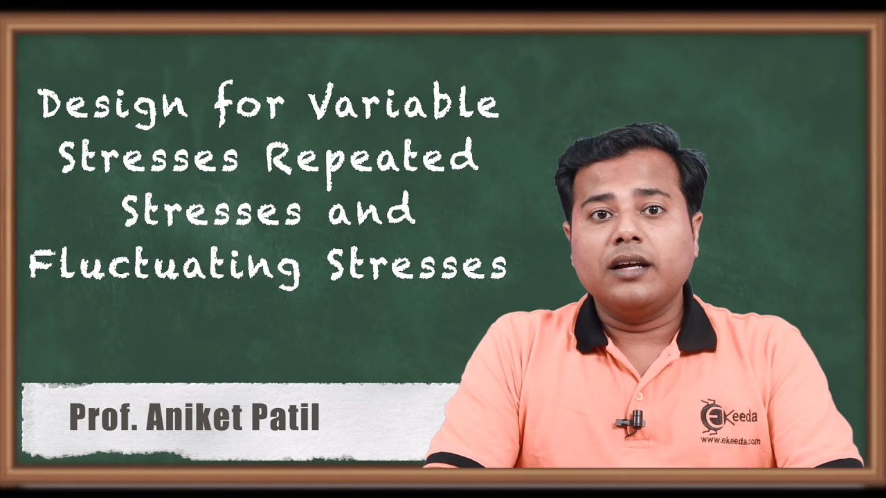 Design for Variable Stresses, Repeated Stresses & Fluctuating Stresses - Design Against Static Loads