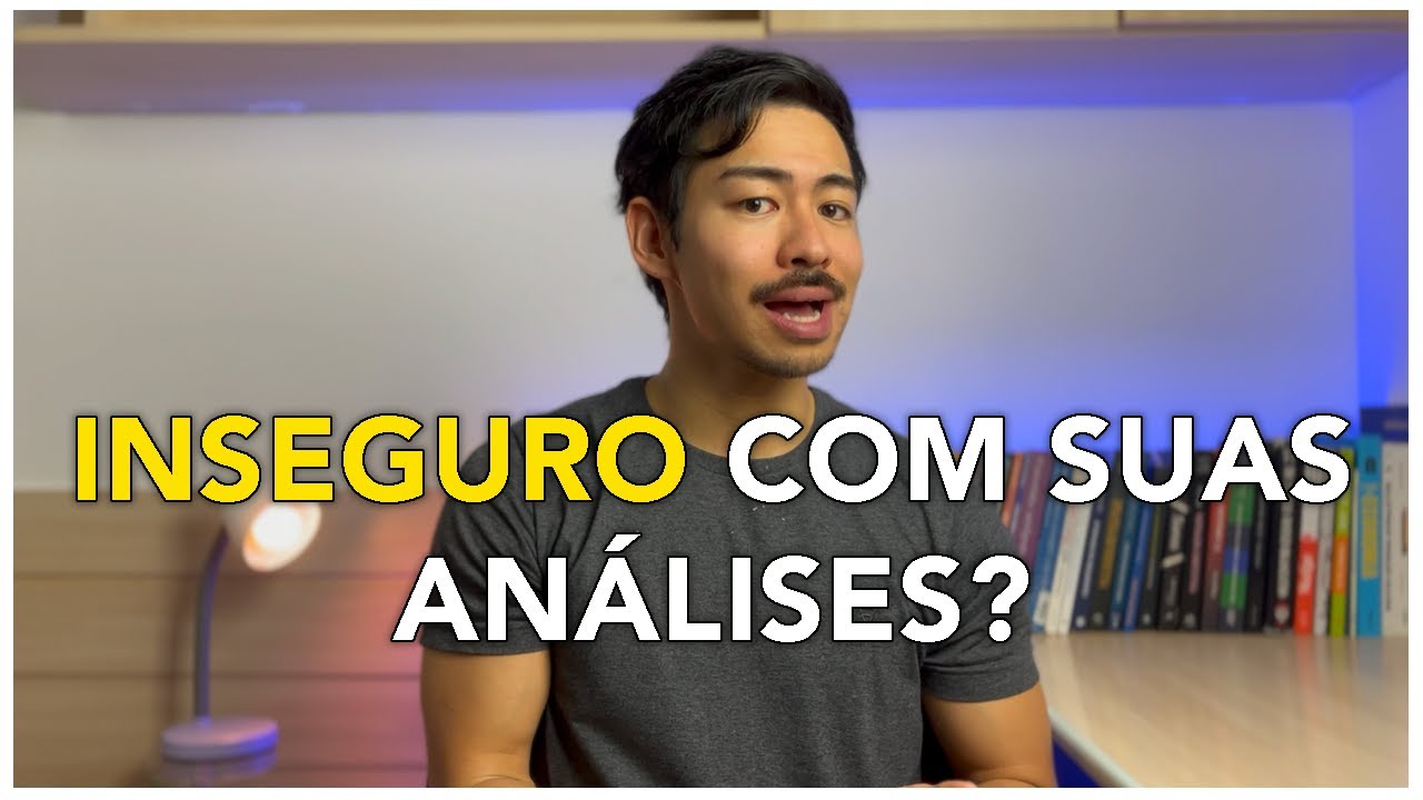 Inseguro com suas análises? Veja esse vídeo