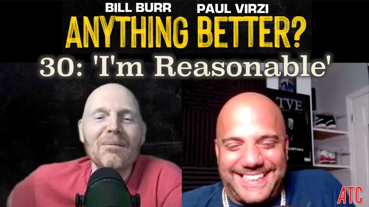 Anything Better | Episode 30 - ‘I’m Reasonable’ @BillBurrOfficial @ThePaulVirzi