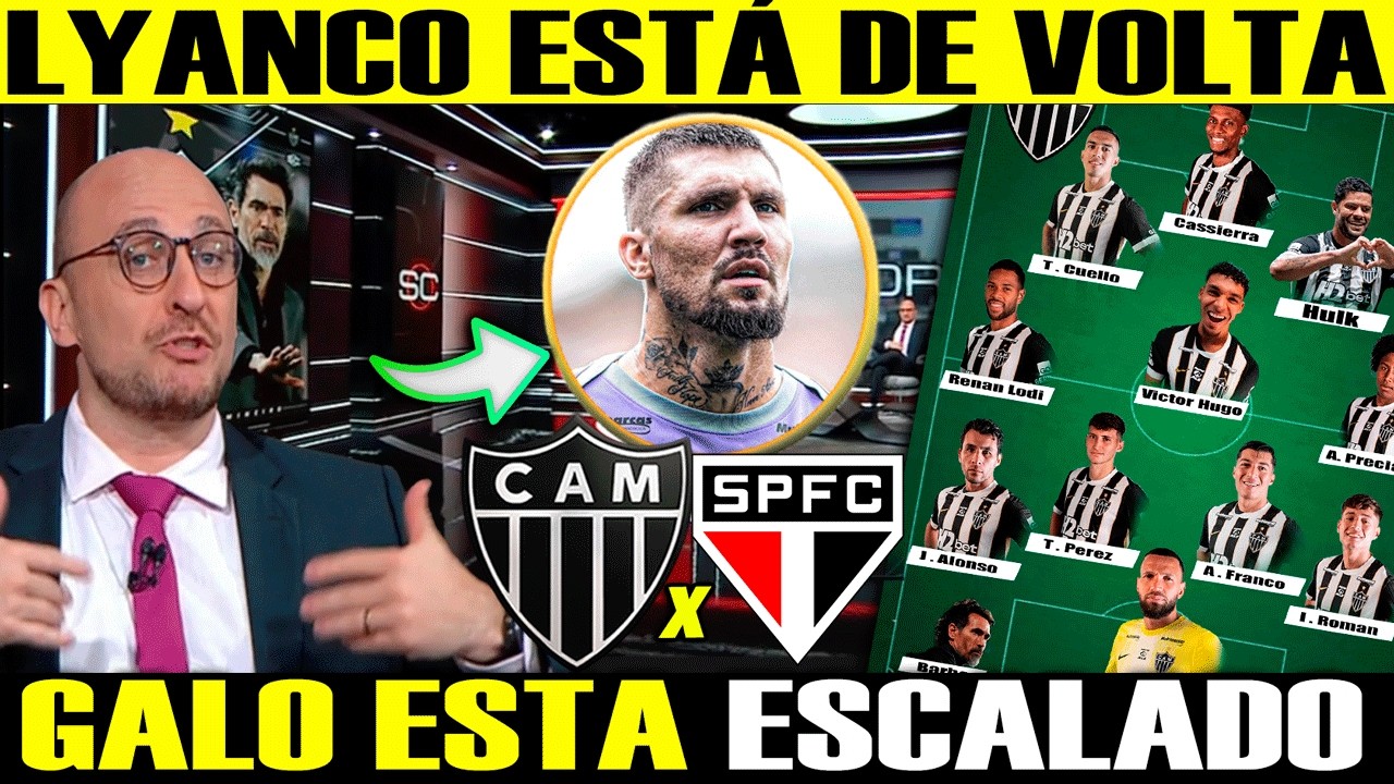 ATLÉTICO MG X SÃO PAULO! BARBA VAI MUDAR A ESCALAÇÃO E LYANCO ESTÁ VOLTANDO AO TIME