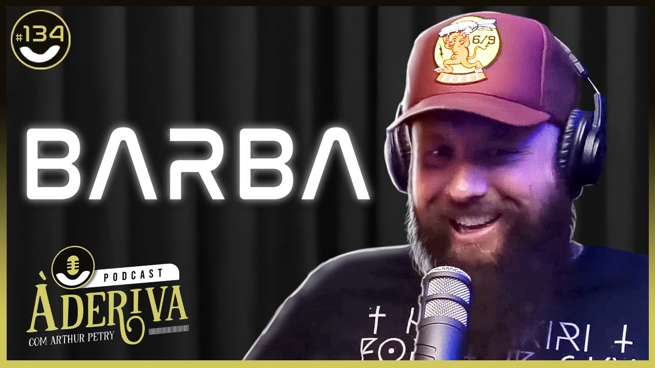 Barba (Canal Barbônico) (134) | À Deriva Podcast com Arthur Petry