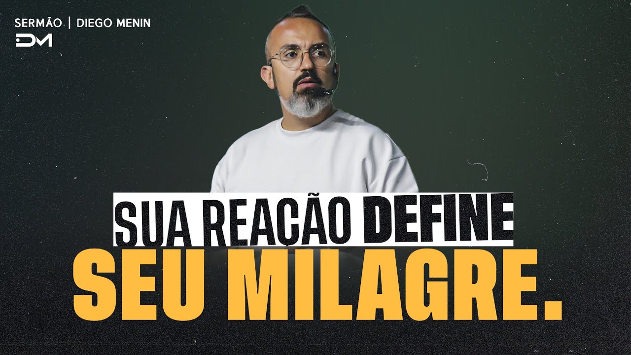 SUA REAÇÃO DEFINE SEU MILAGRE | SERMÃO
