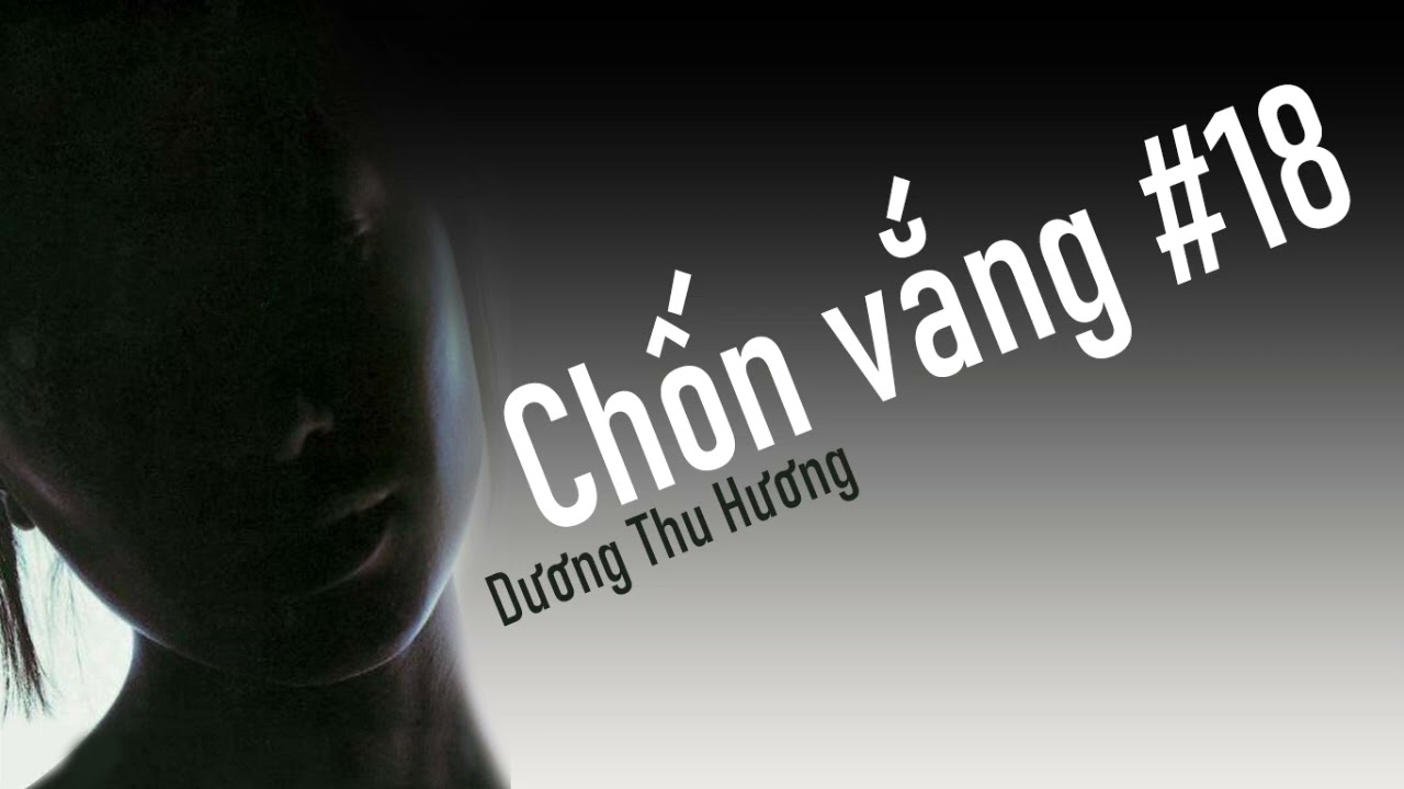 Chốn vắng #18 [Dương Thu Hương]