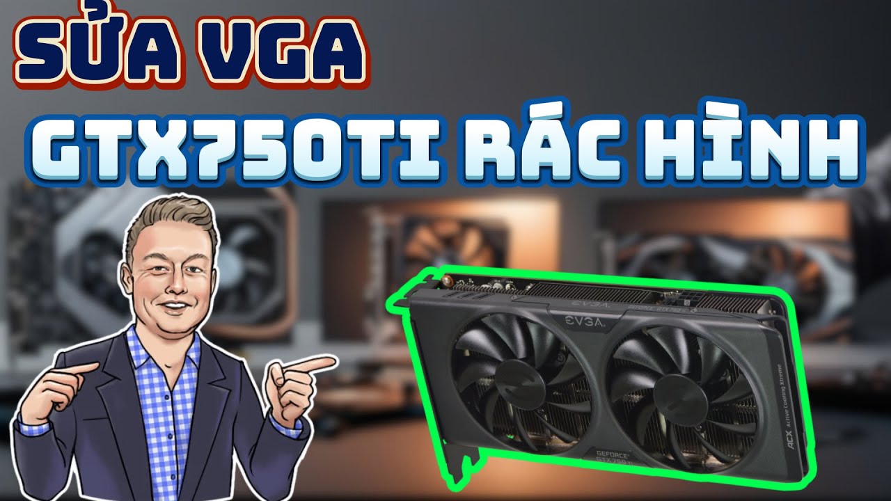 Sửa Vga Card Đồ Họa | Vga GTX750TI Lỗi Vram Rác Hình