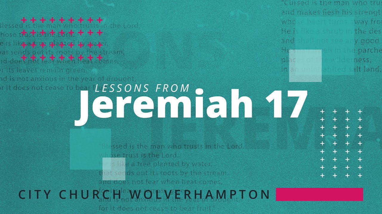 Lessons from Jeremiah 17: Jeremiah 17v14-18