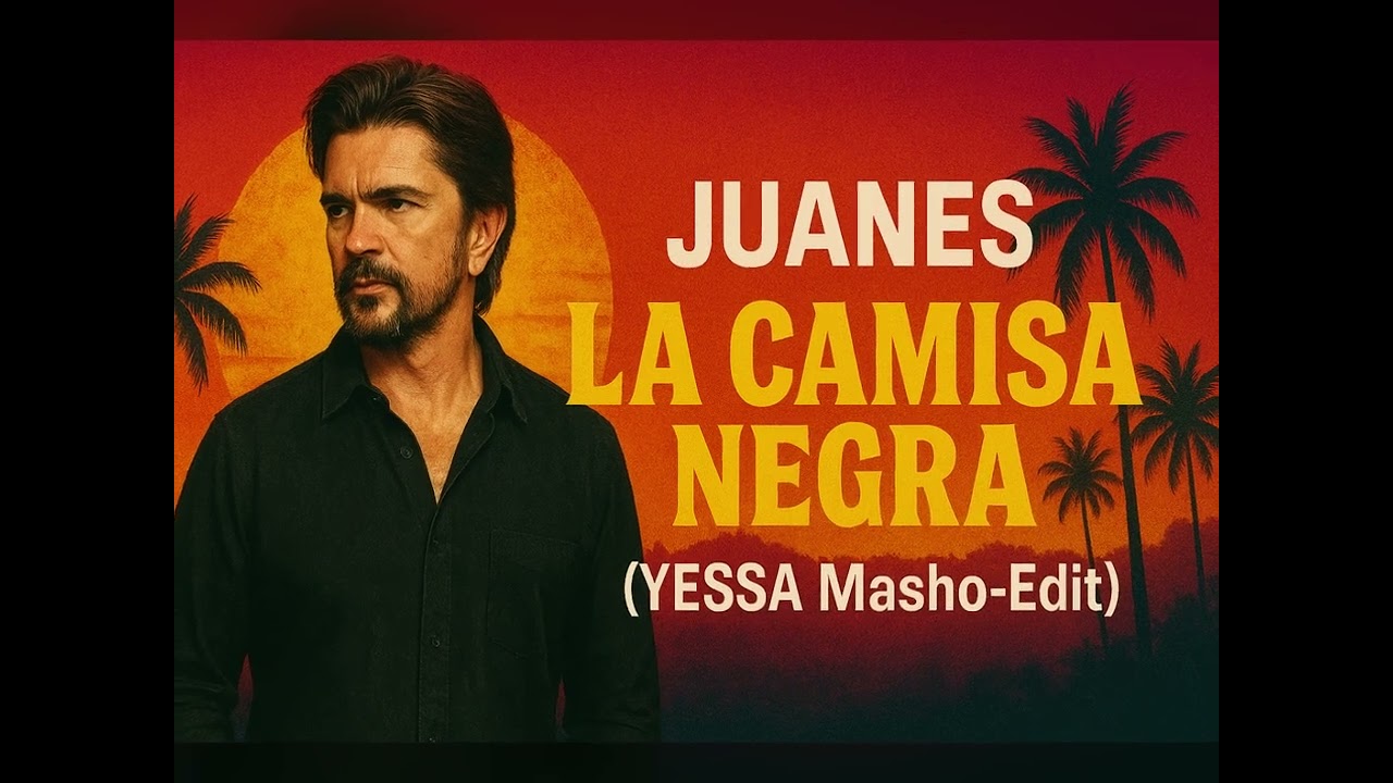 Juanes - La Camisa Negra (YESSA Masho-Edit)