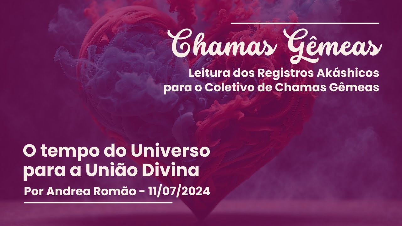 Chamas Gêmeas - O tempo do Universo para a união divina - 11/07/2024 @andrea.cromao