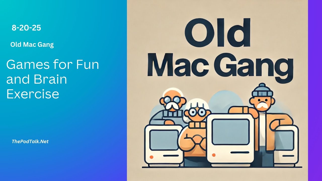 Old Mac Gang - 8-20-25 - Games for Fun and Brain Exercise