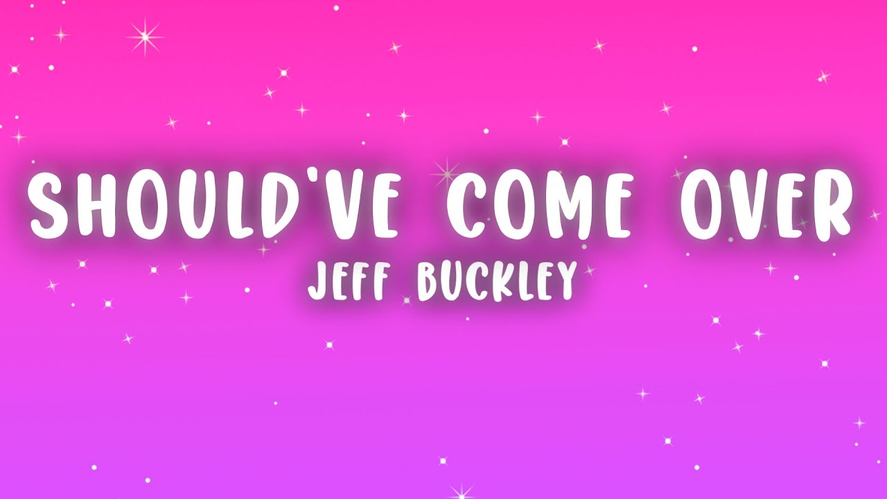Jeff Buckley - Lover, You Should've Come Over (Lyrics)