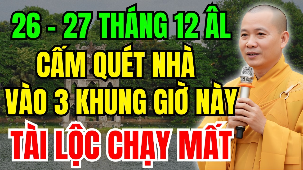 26-27 Tháng 12 Âm Lịch: ĐỪNG DẠI Quét Nhà Vào Đúng 3 Giờ Này - MẤT SẠCH TÀI LỘC