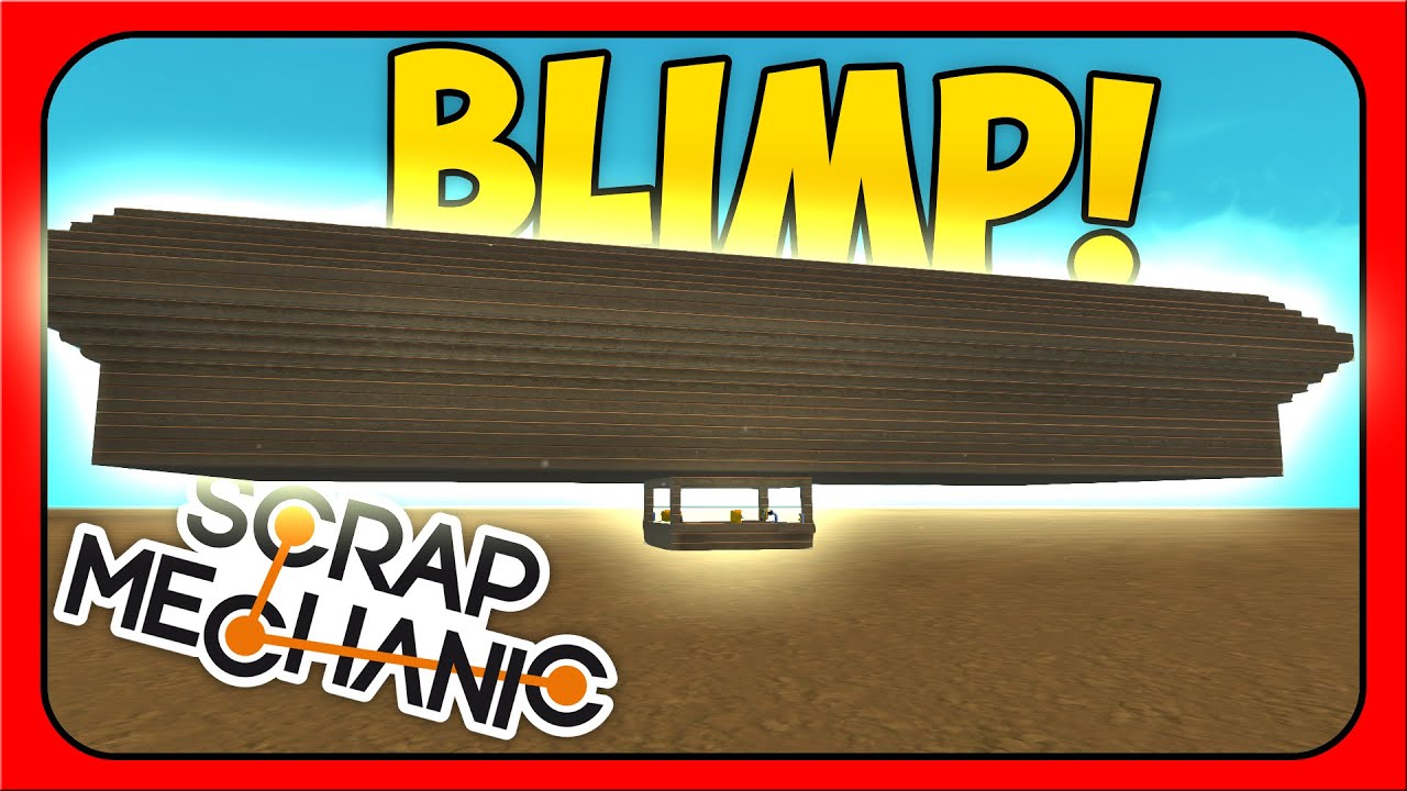 Scrap Mechanic ➤ It's a Bird, It's a Plane, Nope. IT'S A BLIMP! [Let's Play Scrap Mechanic Gameplay]