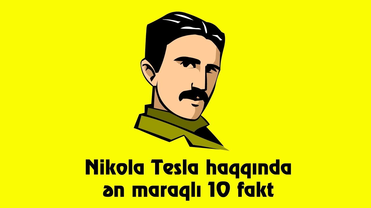 Fizika Gecesi/Nikola Tesla Haqqinda 10 Maraqli Fakt