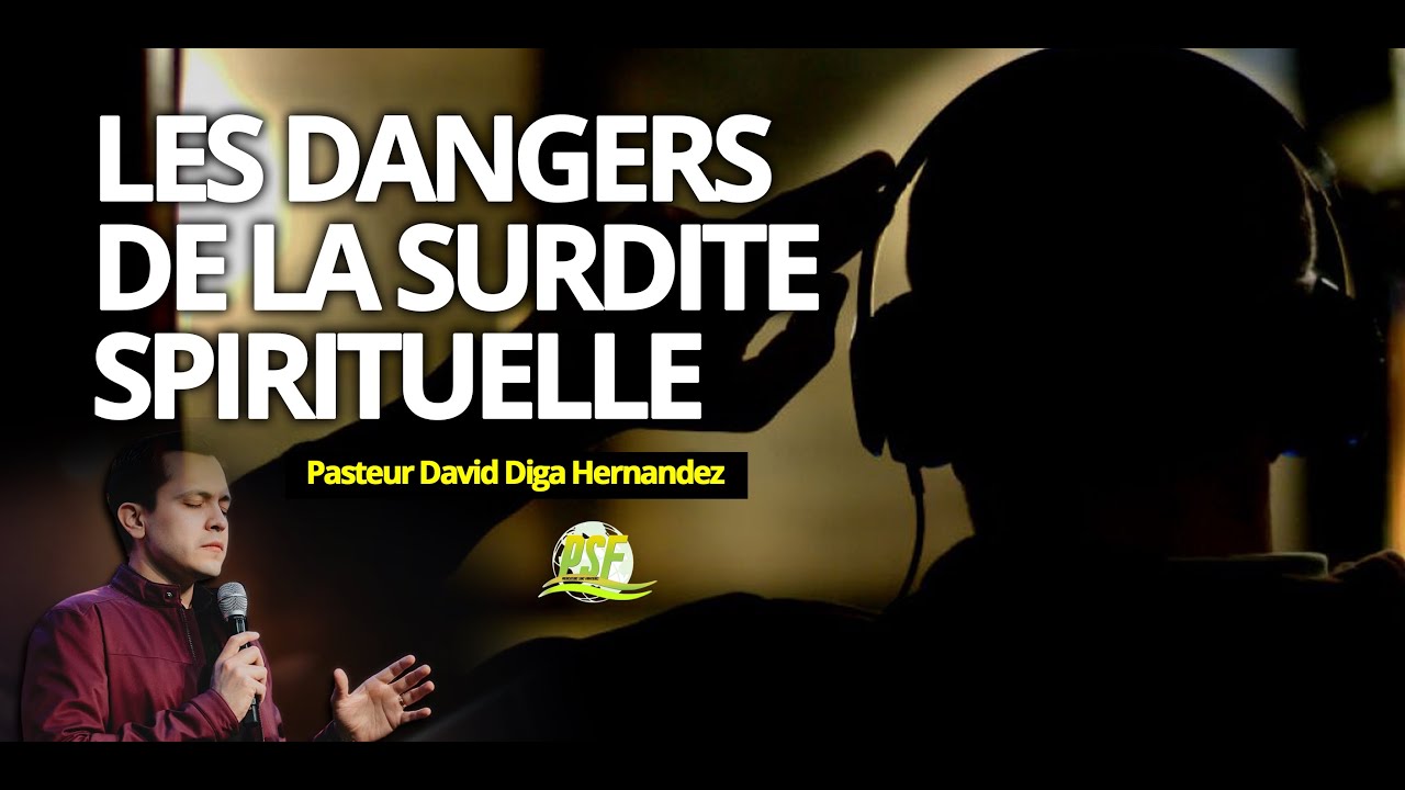Les Dangers de la Surdité Spirituelle | David Diga Hernadez | Traduction du PSF