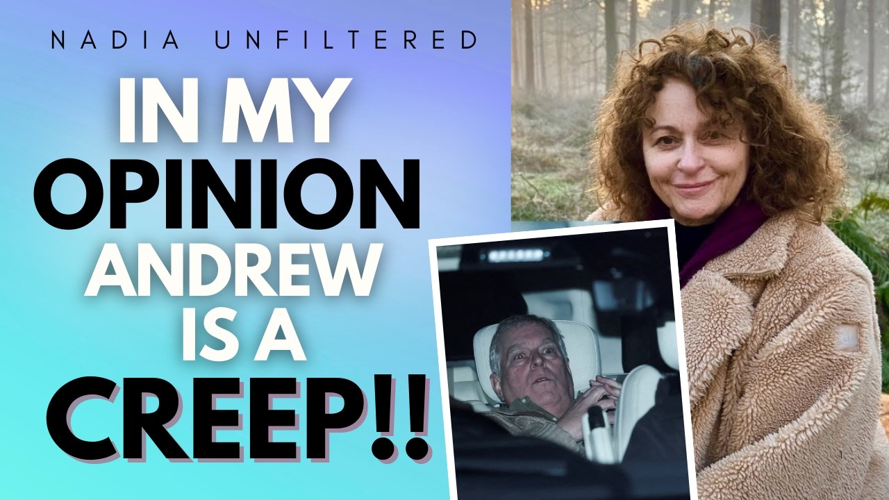 NADIA UNFILTERED - In MY HONEST OPINION the Former Prince Andrew is a CREEP!!!