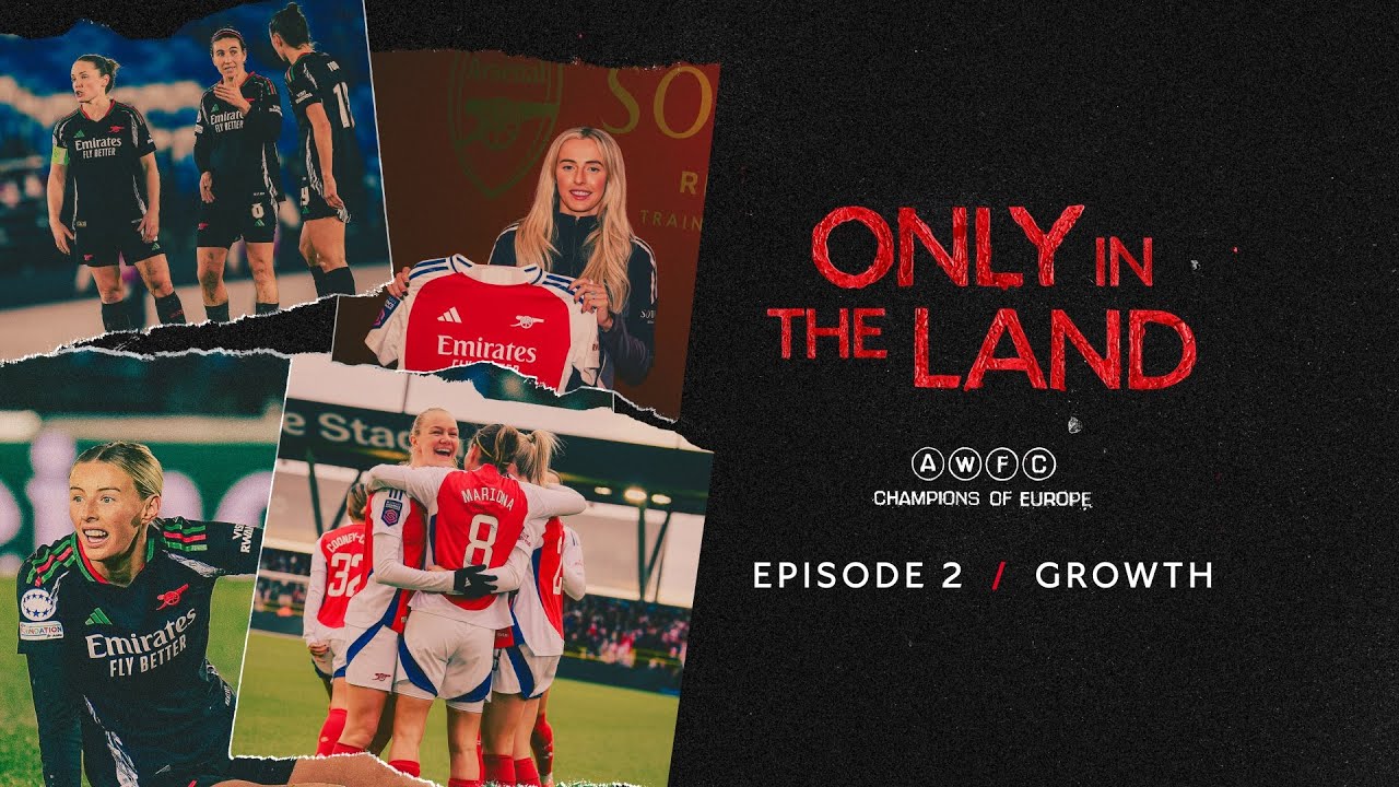 GROWTH | Only in the Land | An Arsenal Women Documentary | Episode 2