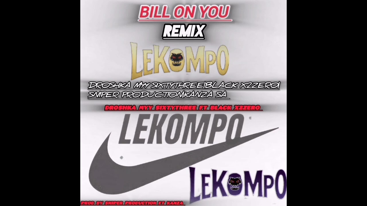 Bill on you remix ft Droshka Myy Sixtythree x black x2zero x sniper production x Kanza Sa 