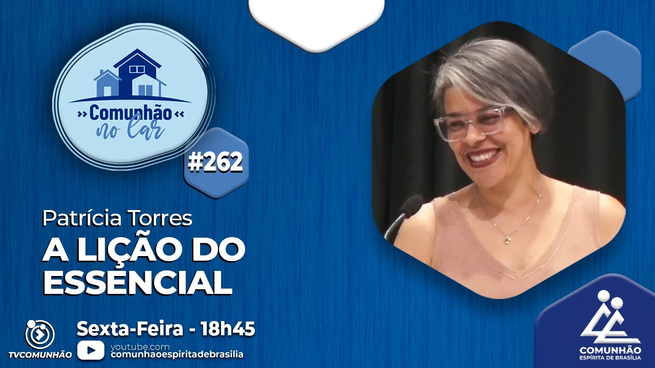 Comunhão no Lar | #262 - A LIÇÃO DO ESSENCIAL - Patrícia Torres