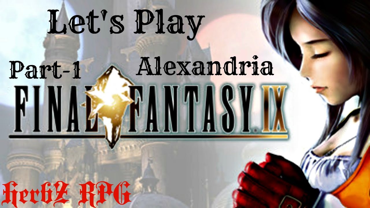 Let's Play Final Fantasy IX - HD Remastered - Walkthrough - Part 1 - Alexandria