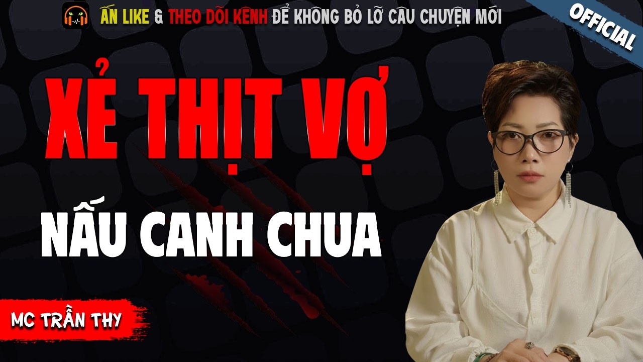 XẺ THỊT VỢ NẤU CANH CHUA - TRUYỆN MA KINH DỊ NHẤT MC TRẦN THY KỂ