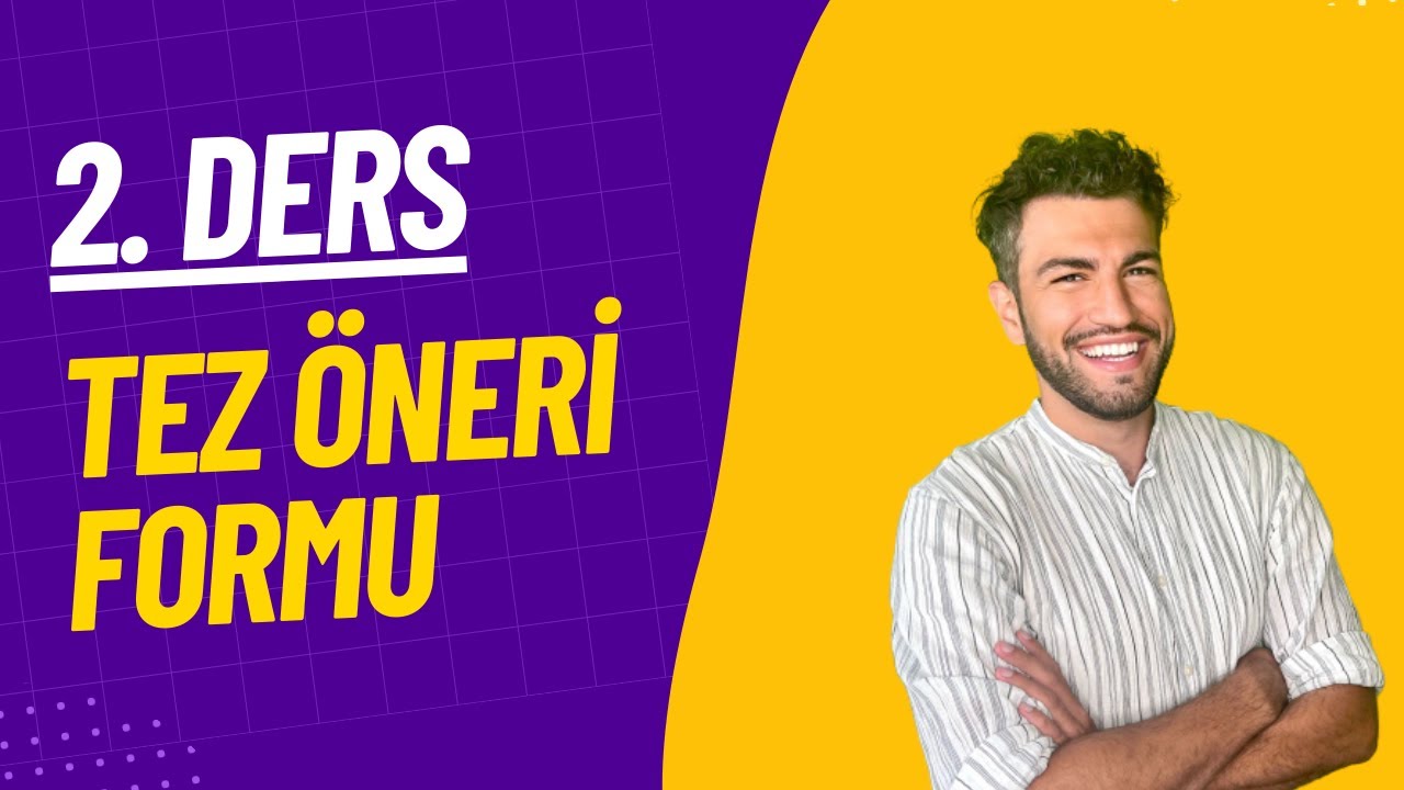 Tez Yazma Eğitimi 2 Bölüm: TEZ ÖNERİ FORMU NASIL YAZILIR ? (ÖRNEK AÇIKLAMALI)