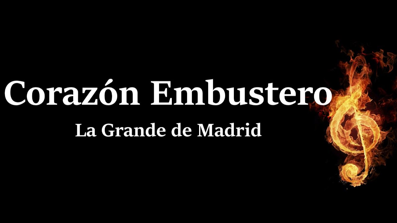 Corazon Embustero La Grande De Madrid Letra