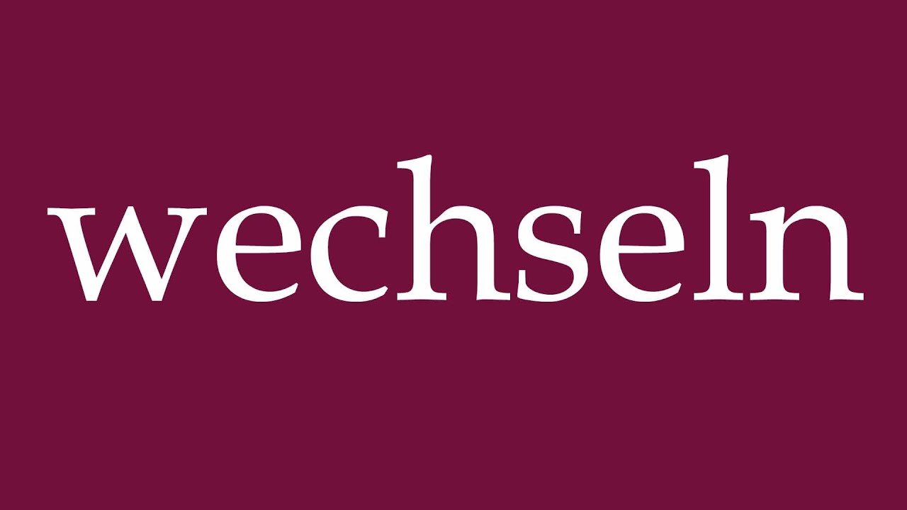 How to Pronounce ''wechseln'' (change) Correctly in German