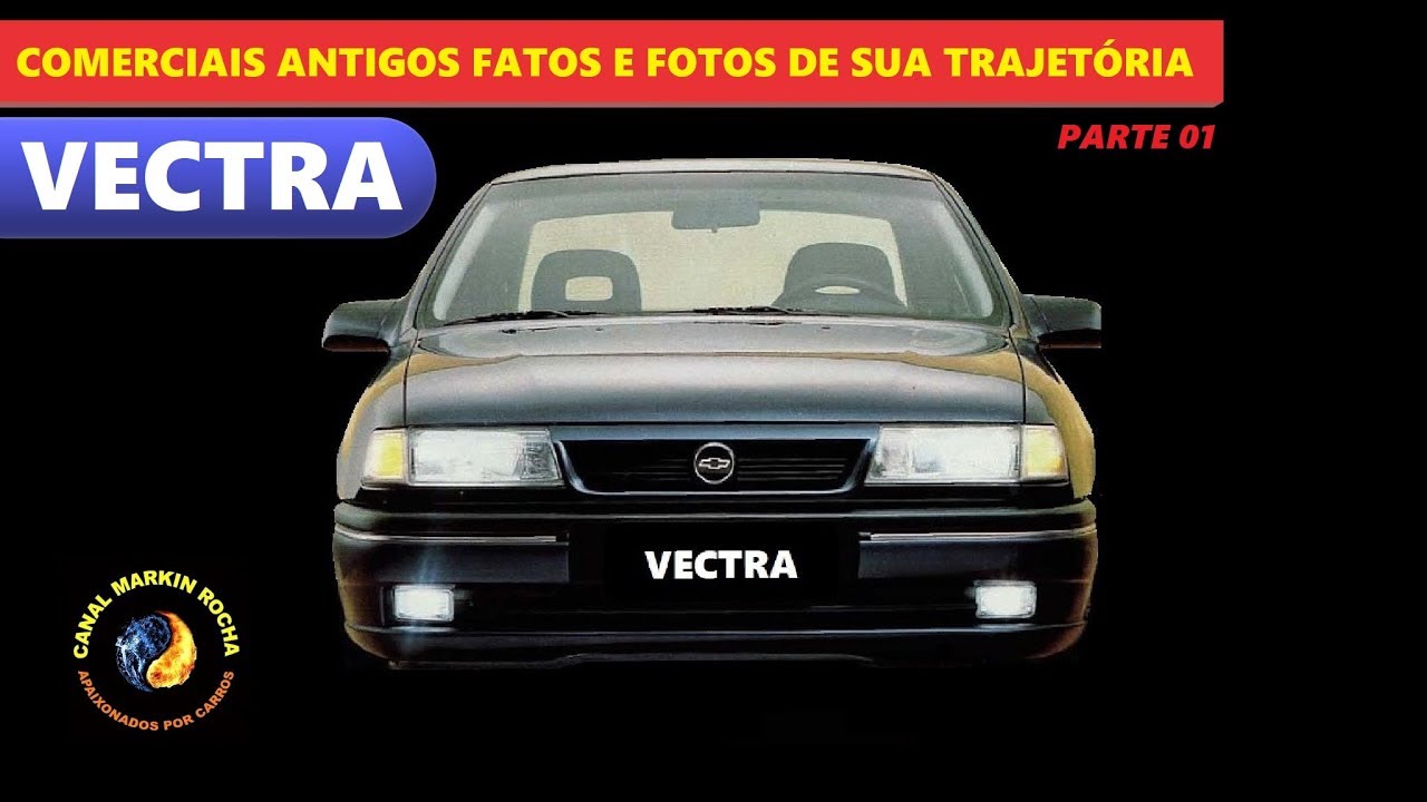 VECTRA: Parte 01 - História Completa Comerciais Antigos Fatos e Fotos de Sua Trajetória