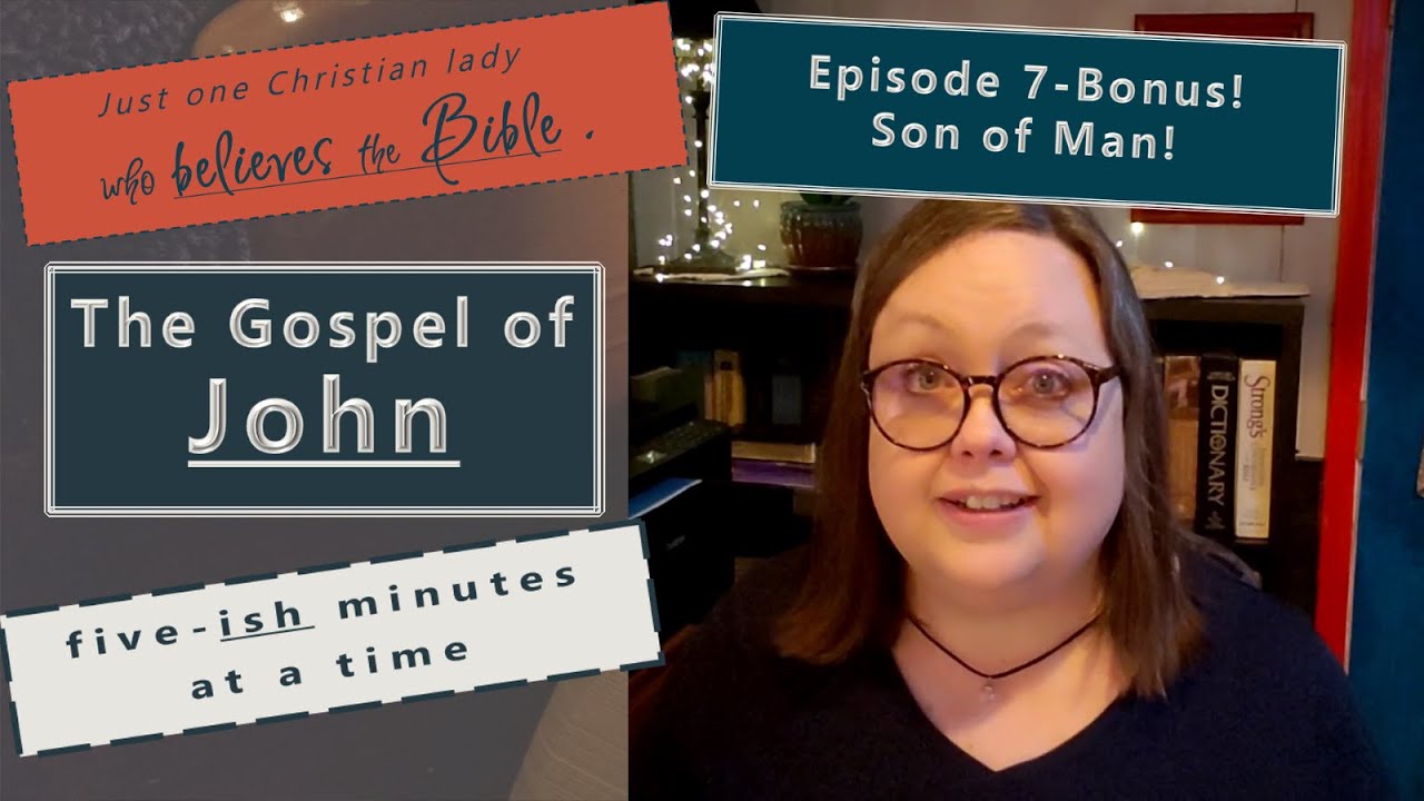 Gospel of John, Five-ish MInutes at a Time -  Episode 7 - Bonus Episode, Son of Man!