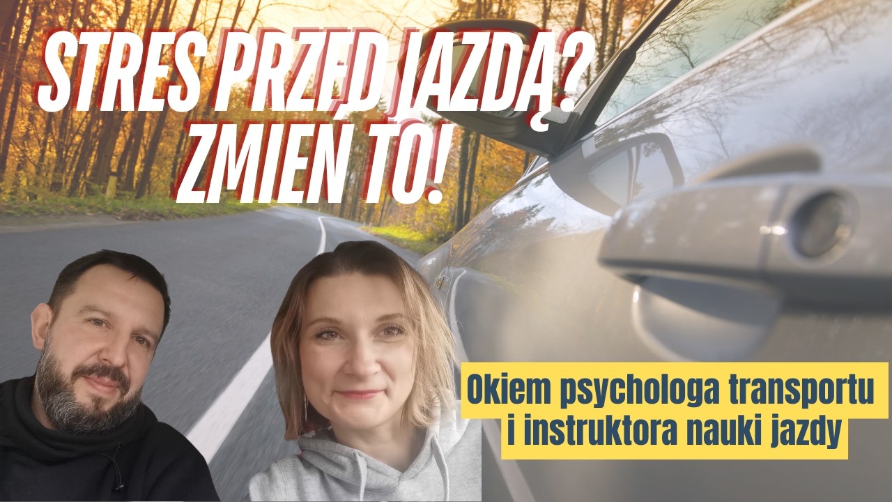 Jak pokonać strach przed jazdą samochodem - praktyczne wskazówki - okiem psychologa i instruktora
