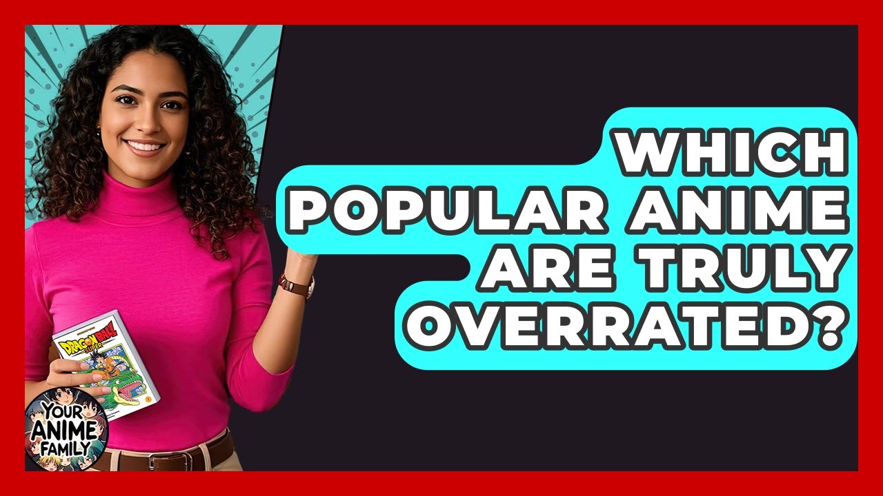 Which Popular Anime Are Truly Overrated? - Your Anime Family