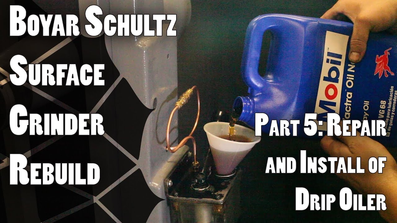 Boyar Schultz Surface Grinder Rebuild - Part 5: Repair and Installation of Drip Oiler
