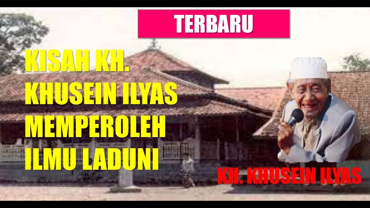 KH. KHUSEIN ILYAS - CERITA KH. KHUSEIN ILYAS MEMPEROLEH ILMU LADUNI