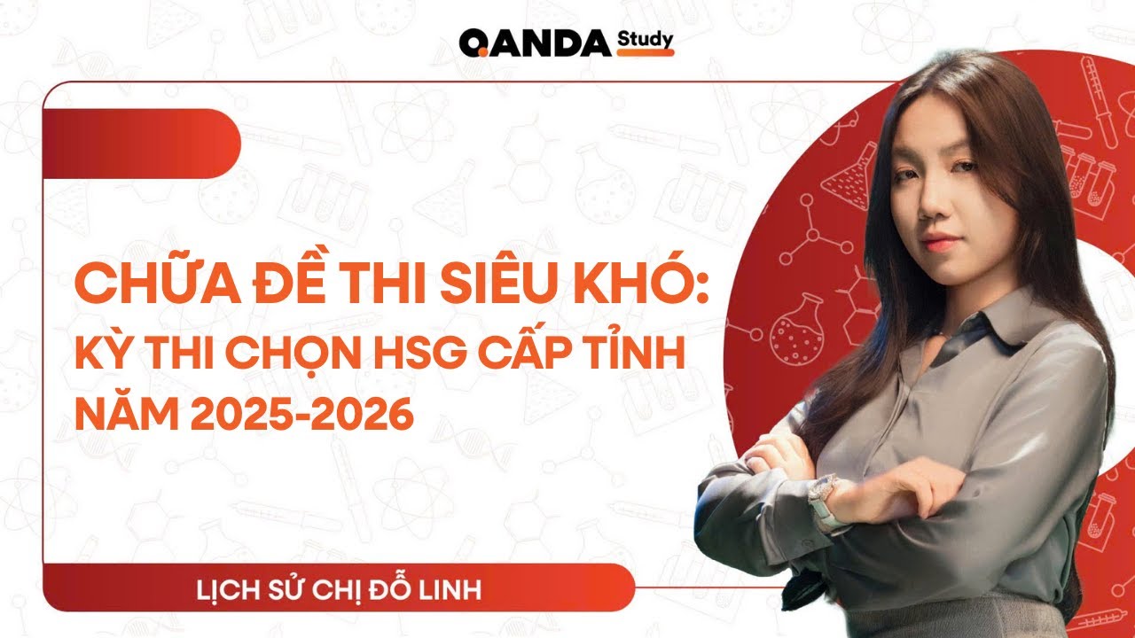 2K8 Sử 12 - Chữa đề thi SIÊU KHÓ: Kỳ thi chọn Học sinh giỏi cấp Tỉnh năm 2025-2026 - Chị Đỗ Linh