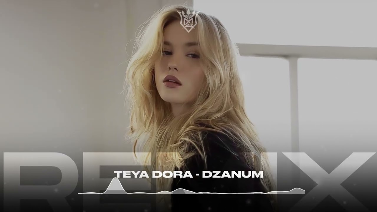 Teya Dora - DZANUM (Remix)