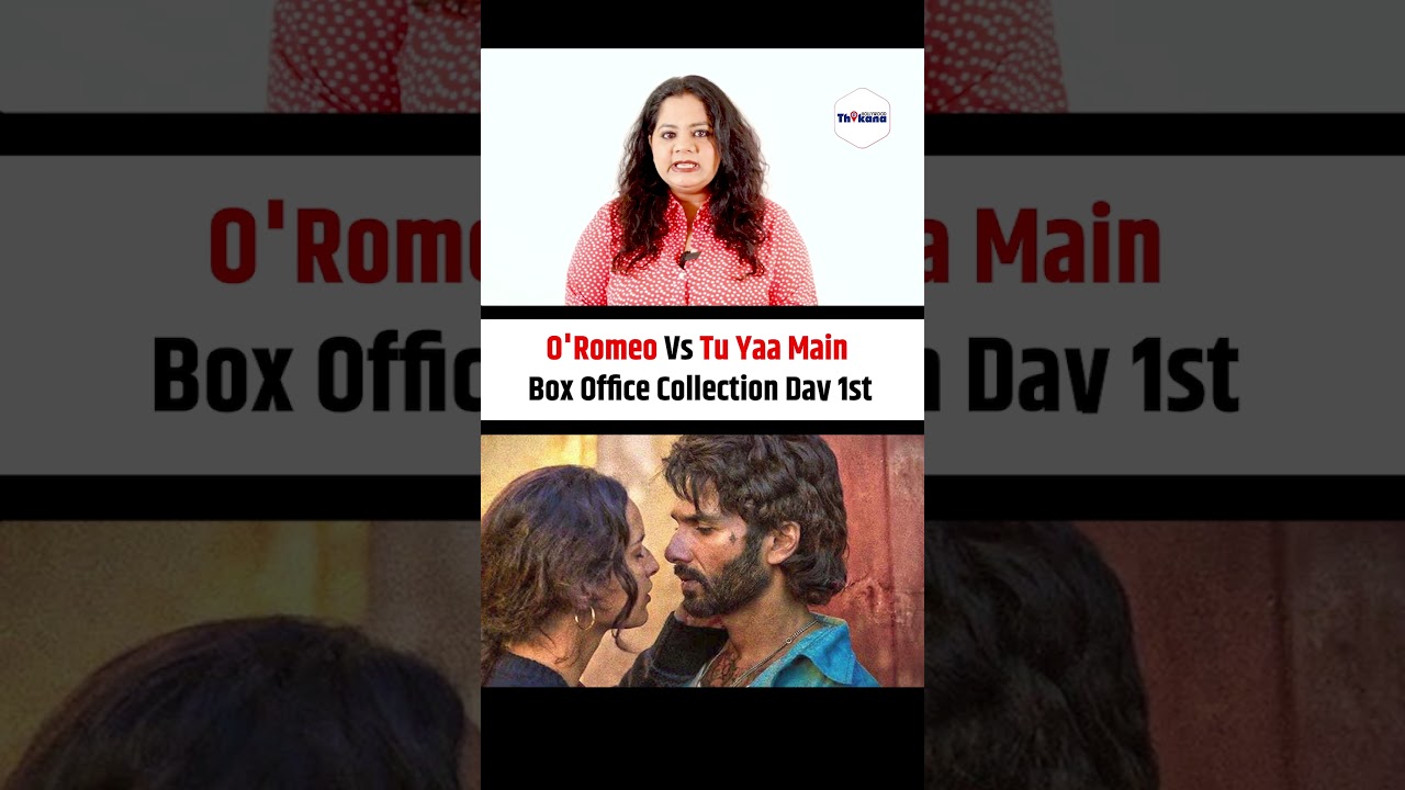 O'Romeo Vs Tu Yaa Main Box Office Collection Day 1st