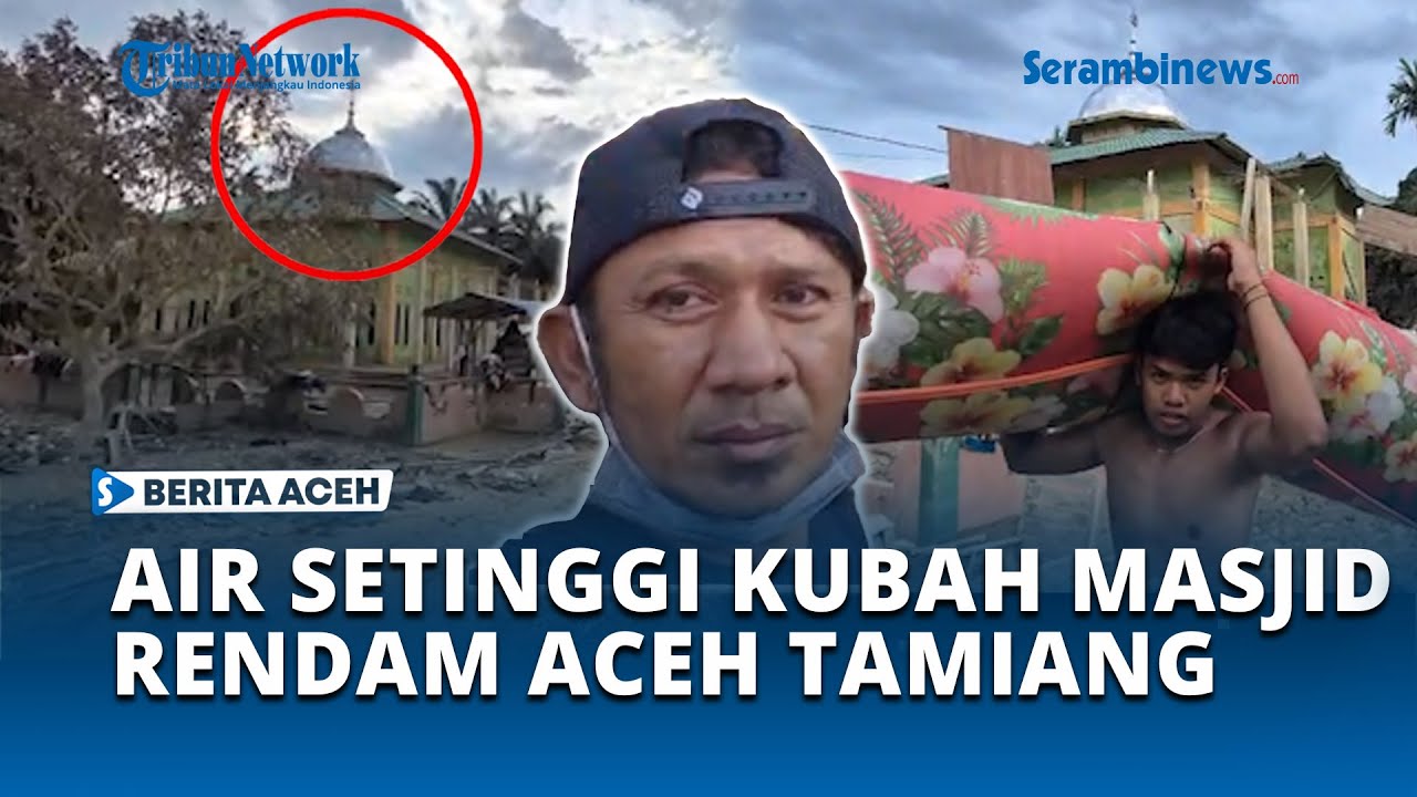 Kisah Warga Matang Ara Aceh Tamiang Lari Ke Bukit Selamatkan Diri, Air Setinggi Kubah Masjid