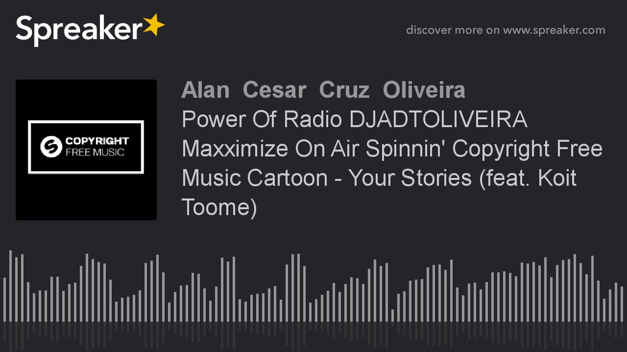 Power Of Radio DJADTOLIVEIRA Maxximize On Air Spinnin' Copyright Free Music Cartoon - Your Stories (