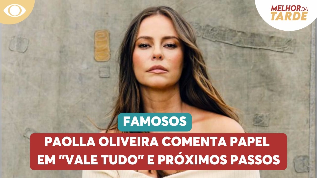 Paolla Oliveira comenta papel em 