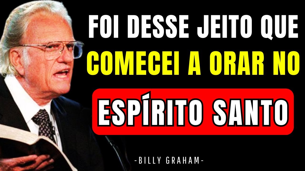 DEUS ME ENSINOU A ORAR NO ESPÍRITO SANTO E MINHA VIDA NUNCA MAIS FOI A MESMA | Billy Graham