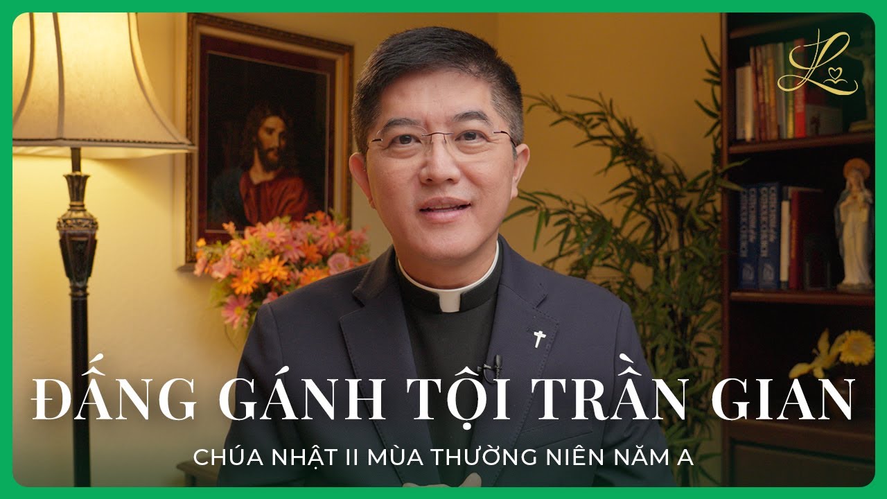 ĐẤNG GÁNH TỘI TRẦN GIAN - Chúa Nhật II Mùa Thường Niên A | Lm. Đaminh Giuse Nguyễn Thiết Thắng, SDD