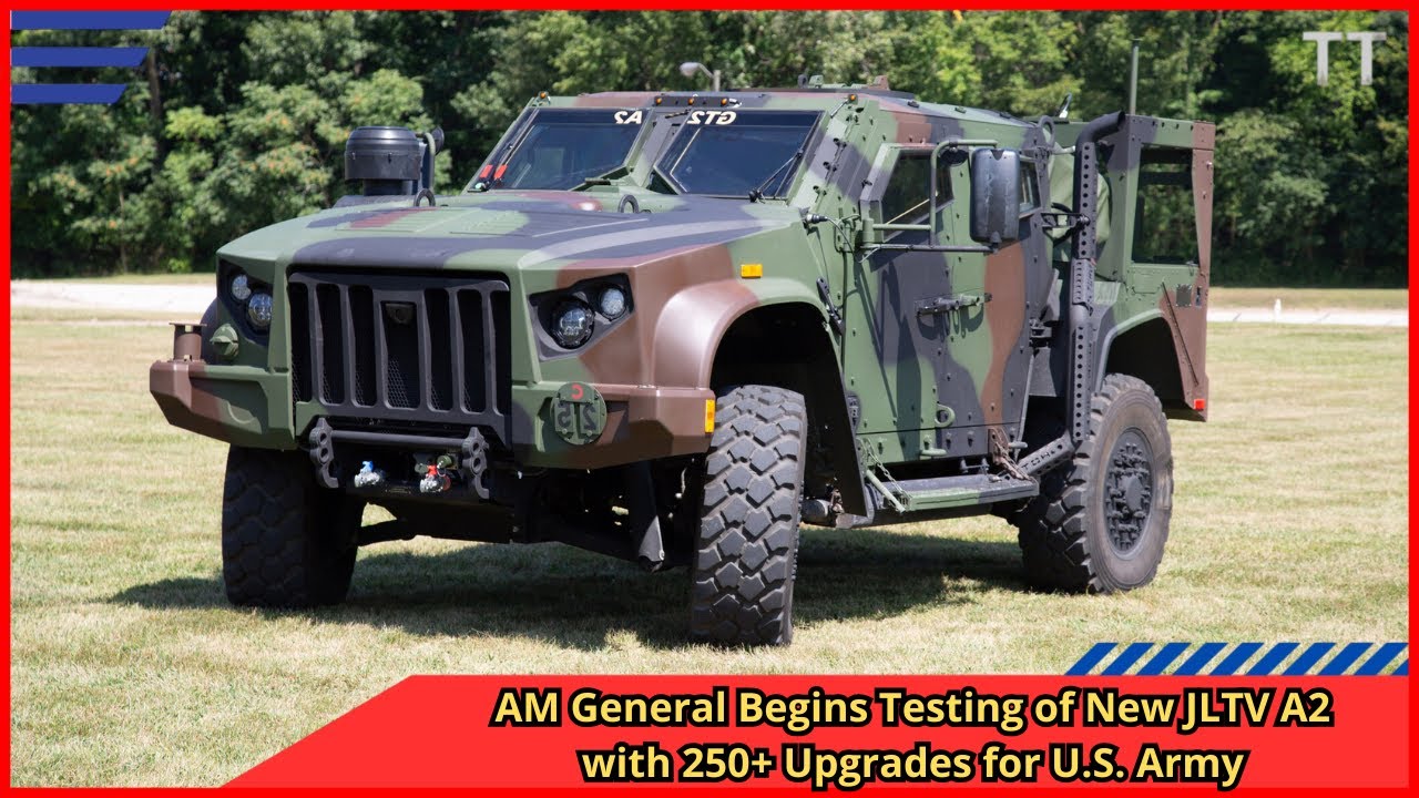 AM General Begins Testing of New JLTV A2 with 250+ Upgrades for U S  Army
