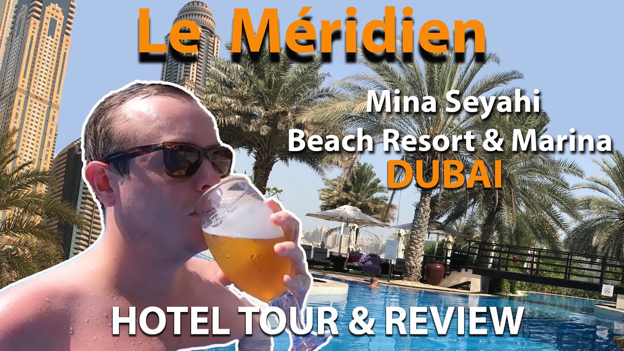 Le Meridien Hotels | Mina Seyahi Beach Resort & Marina | Hotel Tour | Dubai