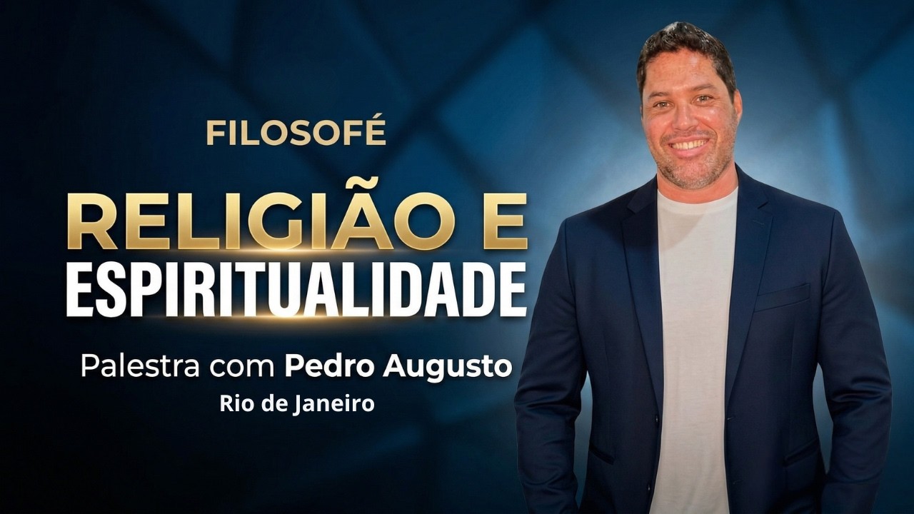 Palestra RJ / Filosof&eacute; - Pedro Augusto / Religi&atilde;o e Espiritualidade.