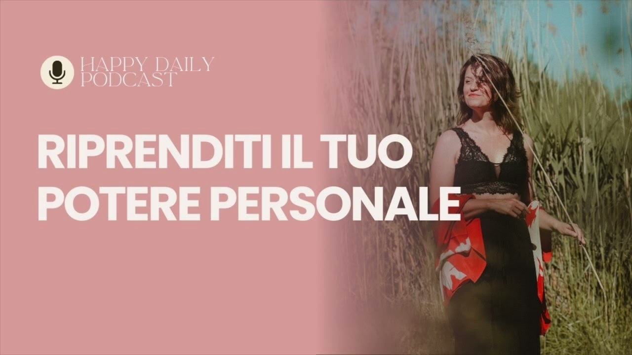 Potere personale - Come riprendere in mano la tua vita - Podcast AUDIO