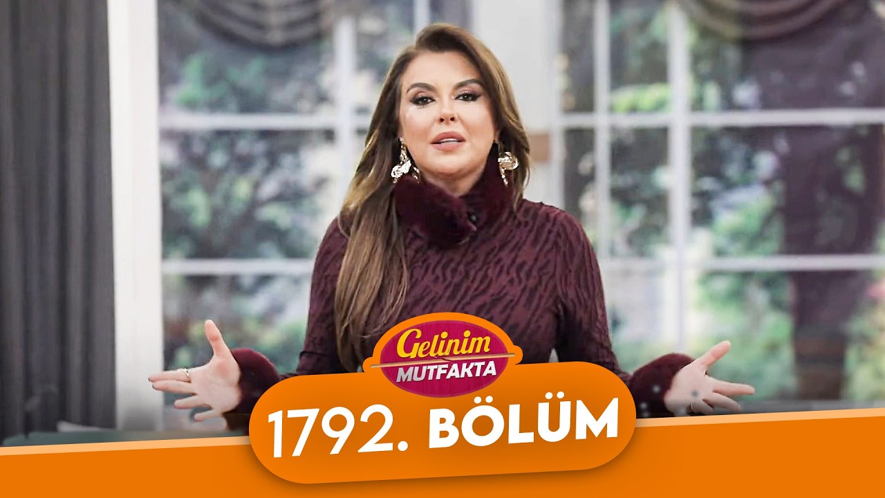 Gelinim Mutfakta 1792. Bölüm - 3 Mart Salı